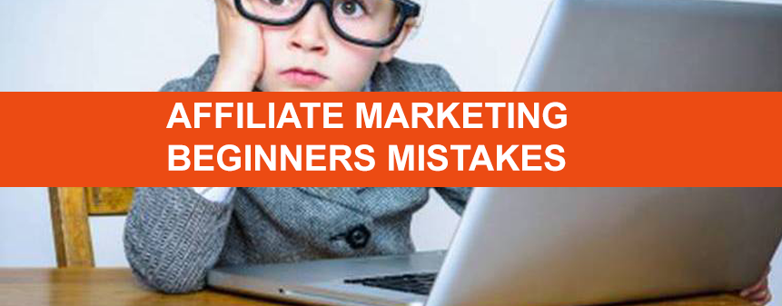 4 Beginners Mistakes That Affiliate Marketers Do