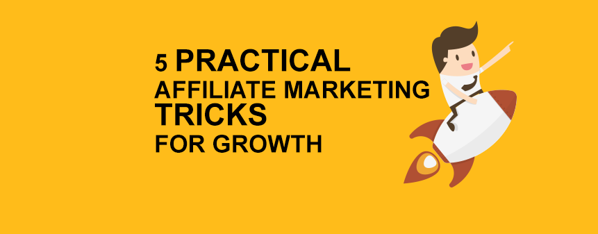 5 Practical Affiliate Marketing Tricks for Growth