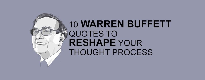 10 Warren Buffett Quotes to Reshape Your Thought Process